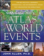 McGraw- Hill's Atlas of World Events: The Key Political, Economic, Demographic, and Environmental Issues That Are Shaping the World Today