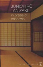 In praise of shadows: Junichiro Tanizaki. t