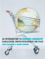 An Introduction to Economic Geography. Globalization, Uneven Development and Place.