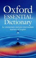 Oxford Essential Dictionary for elementary and pre-intermediate learners of English. for elementary and pre-intermediate learners of English
