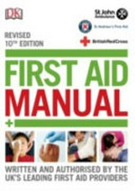 First aid manual : the authorised manual of St John Ambulance, St Andrews First Aid and the British Red Cross