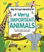My encyclopedia of very important animals: for little animal lovers who want to know everything