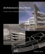 Architecture’s new media: principles, theories, and methods of computer-aided design