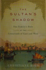 The Sultan's shadow : one family's rule at the crossroads of East and West /