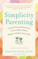 Simplicity parenting: using the extraordinary power of less to raise calmer, happier, and more secure kids.