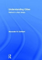 Understanding cities : method in urban design /