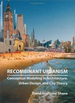 Recombinant urbanism. Conceptual modeling in architecture, urban design, and city theory.