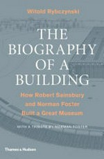 The biography of a building. How Robert Sainsbury and Norman Foster built a great museum with a tribute by Norman Foster.
