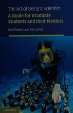 The art of being a scientist : a guide for graduate students and their mentors
