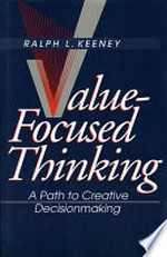Value-focused thinking: a path to creative decisionmaking /