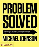 Problem solved: how to recognize the nineteen recurring problems faced in design, branding and communication and how to solve them