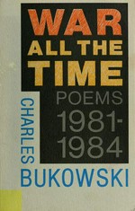 War all the time: poems, 1981-1984