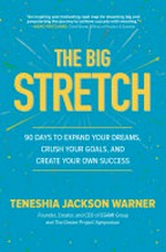 The big stretch: 90 days to expand your dreams, crush your goals, and create your own success /