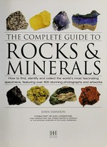 The complete guide to minerals, rocks & fossils of the world: how to find, identify and collect the worlds most fascinating specimens, with more than 800 photographs and artworks