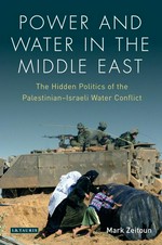 Power and water in the Middle East : the hidden politics of the Palestinian-Israeli water conflict .