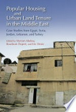 Popular housing and urban land tenure in the Middle East. case studies from Egypt, Syria, Jordan, Lebanon, and Turkey.