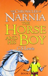 The Chronicles of Narnia: The horse and his boy Book 3