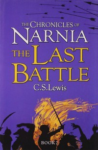 The Chronicles of Narnia: The last battle Book 7