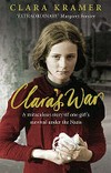 Clara's war: A young girl's true ttory of miraculous survival under the Nazis.