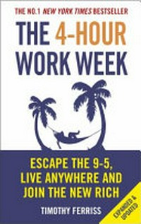 The 4-hour work week: escape 9-5, live anywhere, and join the new rich