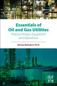 Essentials of oil and gas utilities: process design, equipment, and operations