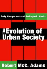 The evolution of urban society : early Mesopotamia and prehispanic Mexico /