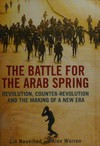 The battle for the Arab Spring : revolution, counter-revolution and the making of a new era /