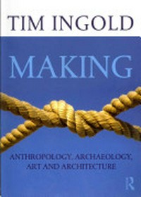 Making: anthropology, archaeology art and architecture