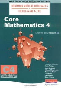 Core Mathematics 4: Heinemann Modular Mathematics for Edexcel AS & A-level