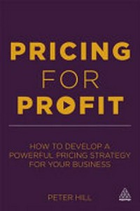 Pricing for profit: how to develop a powerful pricing strategy for your business /