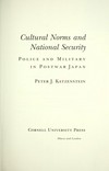 Cultural norms and national security : police and military in postwar Japan /