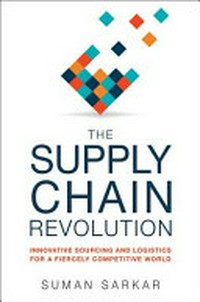 The supply chain revolution: innovative sourcing and logistics for a fiercely competitive world