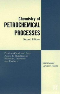 Chemistry of petrochemical processes: provides quick and easy access to hundreds of reactions,processes and products.