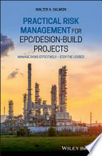 Practical risk management for EPC/design-build projects : manage risks effectively -- stop the losses
