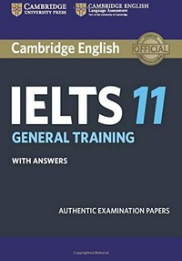 Cambridge english IELTS 11 general training with answers: authentic examination papers