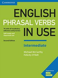 English phrasal verbs in use intermediate: 70 units of vocabulary reference and practice