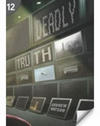 Deadly truth: B2/ C1. Advanced. 2600 headwords. Level 12