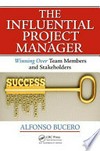 The influential project manager: winning over team members and stakeholders