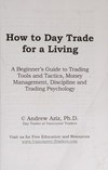 How to day trade for a living: a beginner's guide to trading tools and tactics, money management, discipline and trading psychology