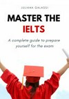 Master the IELTS : A complete guide to prepare yourself for the exam.
