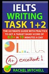 Ielts writing task 1 + 2: The ultimate guide with practice to a target band score of 8.0+ 10 minutes a day