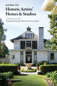 Guide to historic artists' homes & studios : a program of the National Trust for Historic Preservation