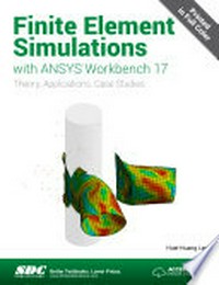 Finite element simulation with ANSYS Workbench 17: theory, applications, case studies