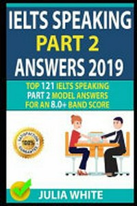 IELTS speaking part 2 answers 2019 : top 121 IELTS speaking part 2 model answers for an 8.0+ band score!