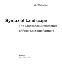 Syntax of landscape: the landscape architecture of Peter Latz and Partners /