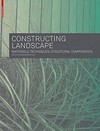 Constructing landscape: materials, techniques, building elements