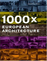 1000 x European architecture. [selection of projects, Joachim Fischer, Chris van Uffelen ; editorial staff, Alice Bayandin ... et al.].