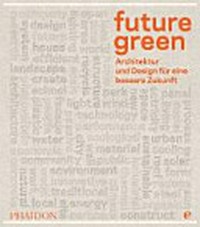 Future green: Architektur und Design für eine bessere Zukunft