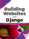 Building websites with Django: build and deploy professional websites with python programming. and the django framework.