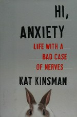 Hi, anxiety: life with a bad case of nerves